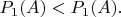 $P_1(A)<P_1(A).$