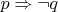 $p\Rightarrow \neg q$