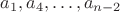 $a_1, a_4, \ldots, a_{n-2}$