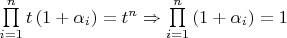 $\prod\limits_{i=1}^{n}t \left(1+\alpha_i \right) = t^n \Rightarrow \prod\limits_{i=1}^{n}\left(1+\alpha_i \right) = 1$