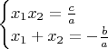 $\begin{cases} { x }_{ 1 }{ x }_{ 2 }=\frac { c }{ a }  \\ { x }_{ 1 }+{ x_2 }=-\frac { b }{ a }  \end{cases}$