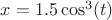 $x=1.5 \cos^3(t)$