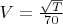 $V=\frac {\sqrt T} {70}$