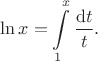 $$
\ln x = \int \limits_1^x \frac{\mathrm dt}{t}.
$$