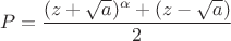 $$P = \frac{(z+\sqrt{a})^\alpha+(z-\sqrt{a})}{2}$$