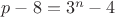 $p-8=3^n-4$