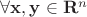 $\forall \mathbf{x}, \mathbf{y} \in \mathbf{R}^n$