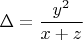 $$\Delta=\frac{y^2}{x+z}$$