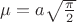 $\mu=a\sqrt{\frac{\pi}{2}}$