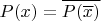 $$ P(x) = \overline{P(\overline{x})} $$