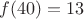 $f(40)=13$
