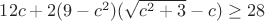 $12c + 2(9-c^2)(\sqrt{c^2+3}-c) \geq 28$