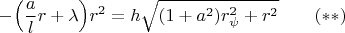 $$-\Big(\frac{a}{l}r+\lambda \Big)r^2=h\sqrt{(1+a^2)r_\psi^2+r^2}\qquad (**)$$