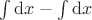 $\int\mathrm{d}x - \int\mathrm{d}x$