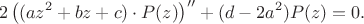 $$
2\left( {(az^2  + bz + c) \cdot P (z)} \right)^{\prime \prime }  + (d - 2a^2 )P (z) = 0.
$$