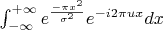 $\int_{-\infty}^{+\infty}e{^{\frac{-\pi{x^2}}{\sigma^2}}e{^{-i2\pi{u}x}}dx$