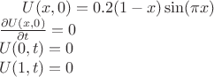 $   U(x,0)=0.2(1-x)\sin(\pi x) \\ 
           \frac{\partial U(x,0)}{\partial t} = 0 
           \\U(0,t) = 0 
            \\U(1,t) = 0$