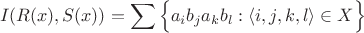 $$
I(R(x),S(x)) = \sum \Big\{ a_ib_ja_kb_l : \langle i,j,k,l \rangle \in X \Big\}
$$