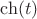 $\ch (t)$