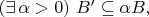 $(\exists\,\alpha>0)\ B'\subseteq \alpha B,\ $