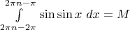 $\int\limits_{2\pi n - 2\pi}^{2\pi n - \pi} \sin\sin x ~ dx  = M $