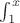 $\int_1^x$