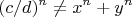 $$(c/d)^n\ne {x^n+y^n}$$