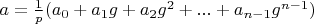 $a=\frac{1}{p} (a_0+a_1 g+a_2 g^2+...+a_{n-1} g^{n-1})$