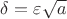 $\delta=\varepsilon \sqrt{a}$