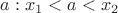 $a : x_1<a<x_2$