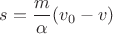 $s=\dfrac{m}{\alpha}(v_0-v)$