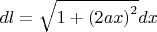 $dl=\sqrt{1+\left(2ax\right)^2}dx$