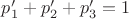 $p'_1+p'_2+p'_3=1$