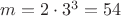 $m=2\cdot3^3=54$