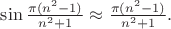 $\sin \frac{\pi(n^2-1)}{n^2+1} \approx \frac{\pi(n^2-1)}{n^2+1}.$