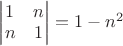 $\begin{vmatrix} 1 & n  \\ n  & 1   \end{vmatrix} =1-n^2$