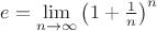 $e=\lim\limits_{n\to\infty}\left(1+\frac1 n\right)^n$
