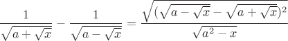 $\dfrac1{\sqrt{a+\sqrt x}}-\dfrac1{\sqrt{a-\sqrt x}}=\dfrac{\sqrt {(\sqrt {a-\sqrt x}-\sqrt {a+\sqrt x})^2}}{\sqrt{a^2-x}}$