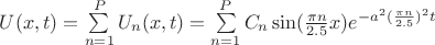 $U(x,t)=\sum\limits_{n=1}^P U_n(x,t)=\sum\limits_{n=1}^P C_n\sin (\frac{\pi n}{2.5}x)e^{-a^2(\frac{\pi n}{2.5})^2t}$