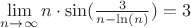 $\lim\limits_{n\to\infty}{n\cdot\sin(\frac{3}{n-\ln(n)})}=3$