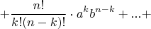 $$ + \frac{n!}{k!(n - k)!} \cdot {a^k}{b^{n - k}} + ... + $$