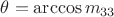 $\theta=\arccos m_{33}$