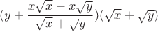 $(y+\dfrac{x\sqrt{x}-x\sqrt{y}}{\sqrt{x}+\sqrt{y}})(\sqrt{x}+\sqrt{y}) $