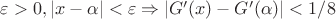$ \varepsilon > 0, |x-\alpha| < \varepsilon \Rightarrow |G' (x) -G'(\alpha)| < 1/8$ $ \varepsilon > 0, |x-\alpha| < \varepsilon \Rightarrow |G' (x) -G'(\alpha)| < 1/8$