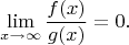 $$\lim_{x \to \infty}\frac{f(x)}{g(x)}=0.$$