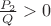 $\frac{P_2}{Q}>0$
