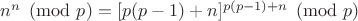 $n^n \pmod p =\Left[p(p-1)+n\Right]^{p(p-1)+n} \pmod p$