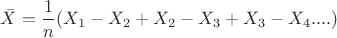 $\bar{X}=\dfrac{1}{n}(X_1 - X_2 + X_2 - X_3 + X_3 - X_4 ....)$