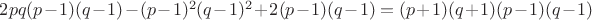 $2 p q (p - 1) (q - 1) - (p - 1)^2 (q - 1)^2 + 2 (p - 1) (q - 1) = (p + 1) (q + 1) (p - 1) (q - 1)$