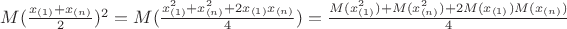 $M(\frac{x_{(1)}+x_{(n)}}{2})^2=M(\frac{x_{(1)}^2+x_{(n)}^2+2x_{(1)}x_{(n)}}{4})=\frac{M(x_{(1)}^2)+M(x_{(n)}^2)+2M(x_{(1)})M(x_{(n)})}{4}$
